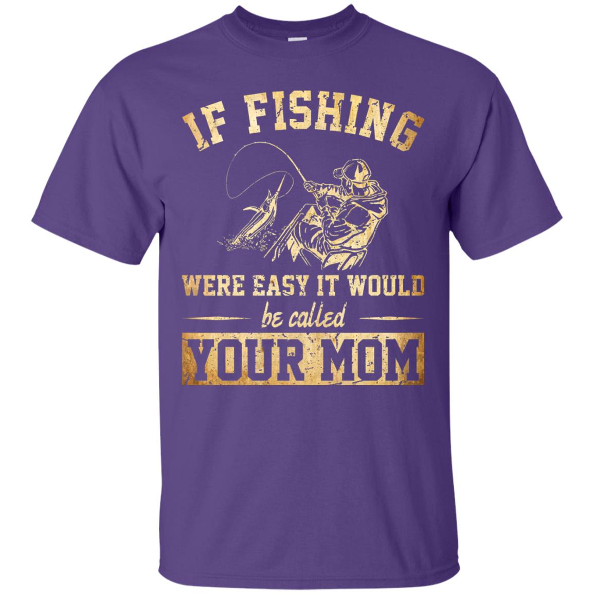 If Fishing Were Easy It Would Be Called Your Mom T-shirt Purple