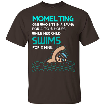 Momelting One Who Sits In A Sauna For 4 To 6 Hours While Her Child Swims For 2 Mins Shirt Dark Chocolate