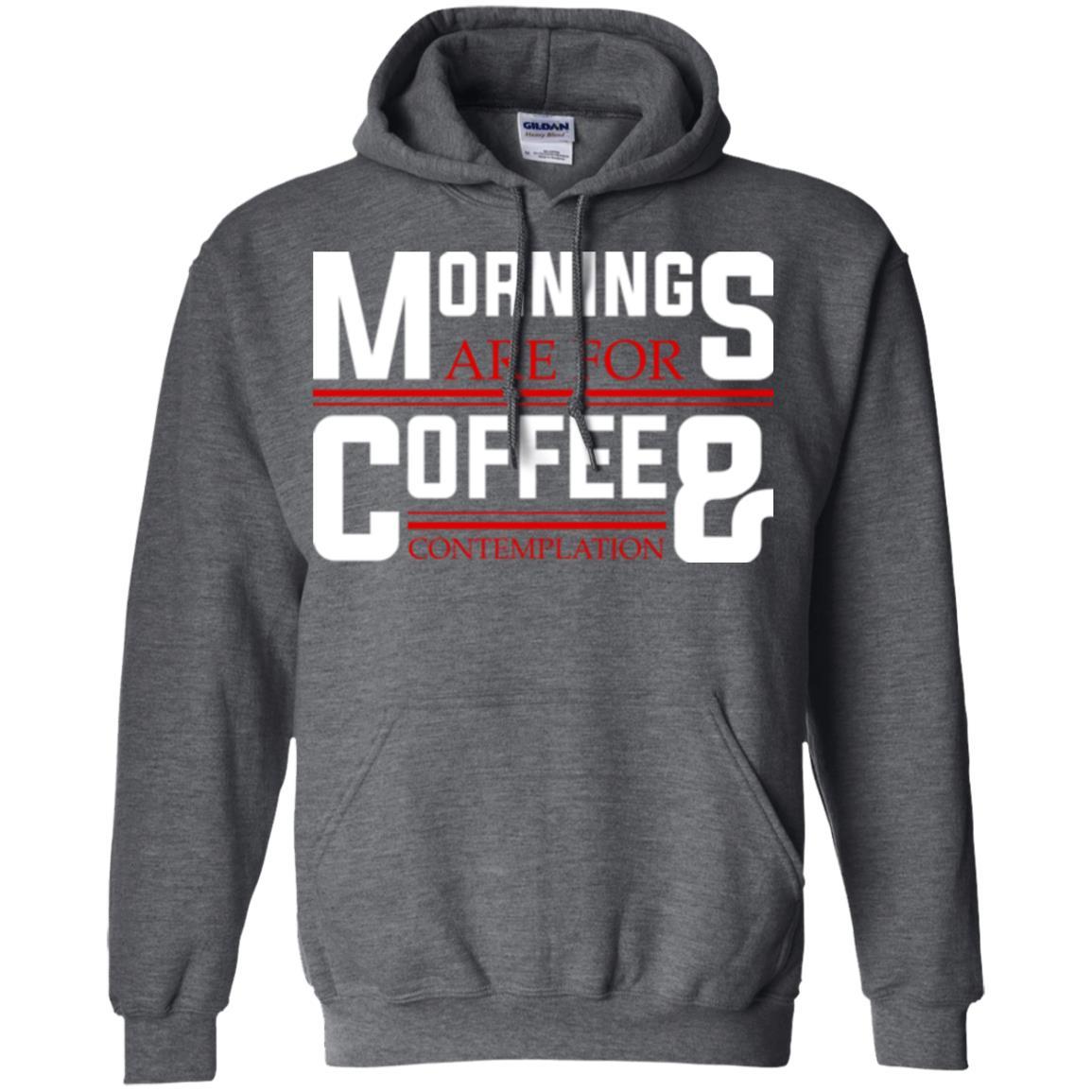 Coffee T-shirt Mornings Are For Coffee And Contemplation Dark Heather