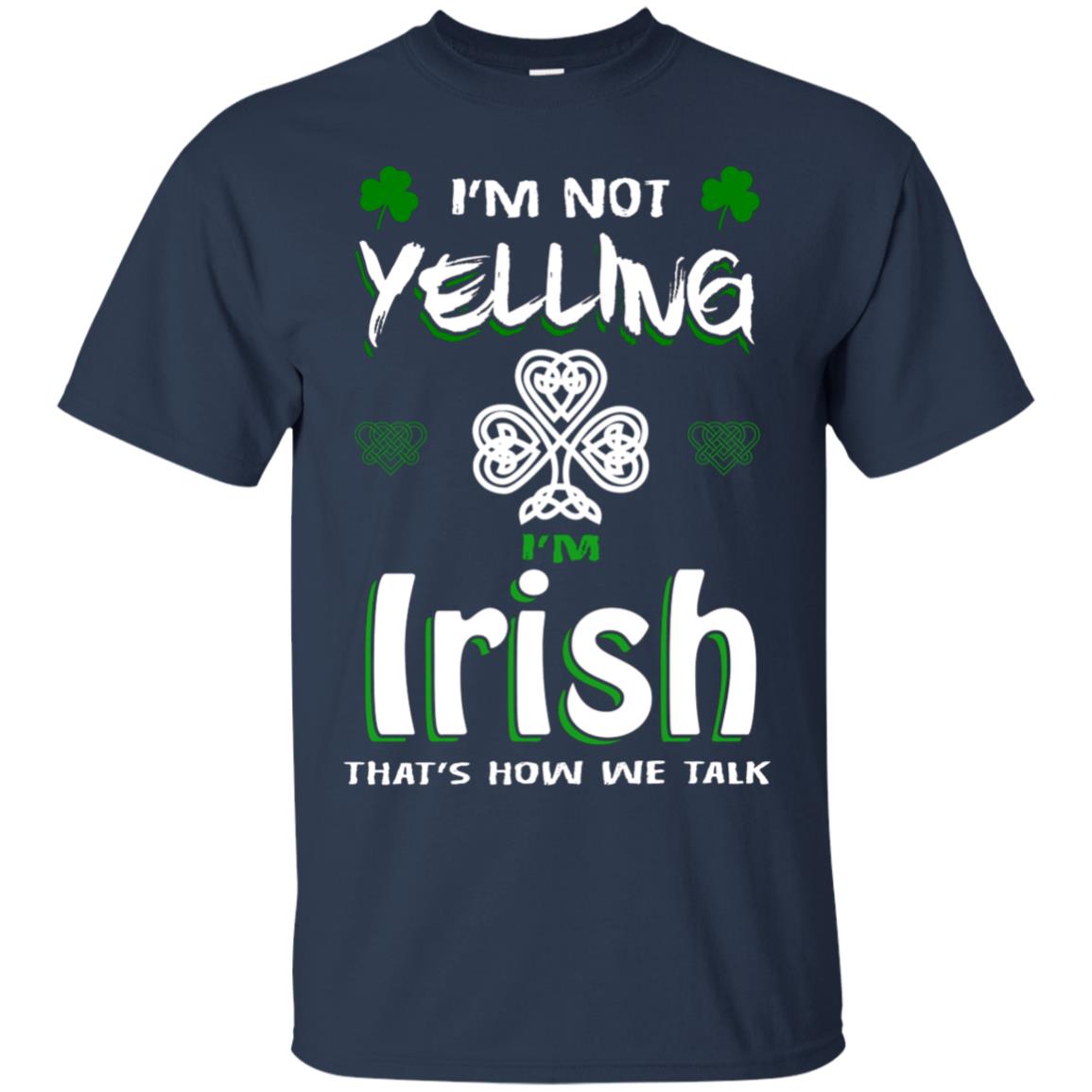 I'm Not Yelling I'm Irish That's How We Talk Ireland Shirt Navy