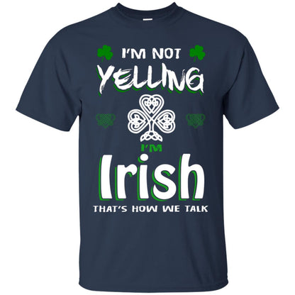 I'm Not Yelling I'm Irish That's How We Talk Ireland Shirt Navy