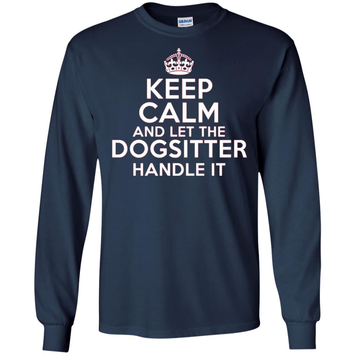 Keep Calm And Let The Dogsitter Handle It T-shirt Navy