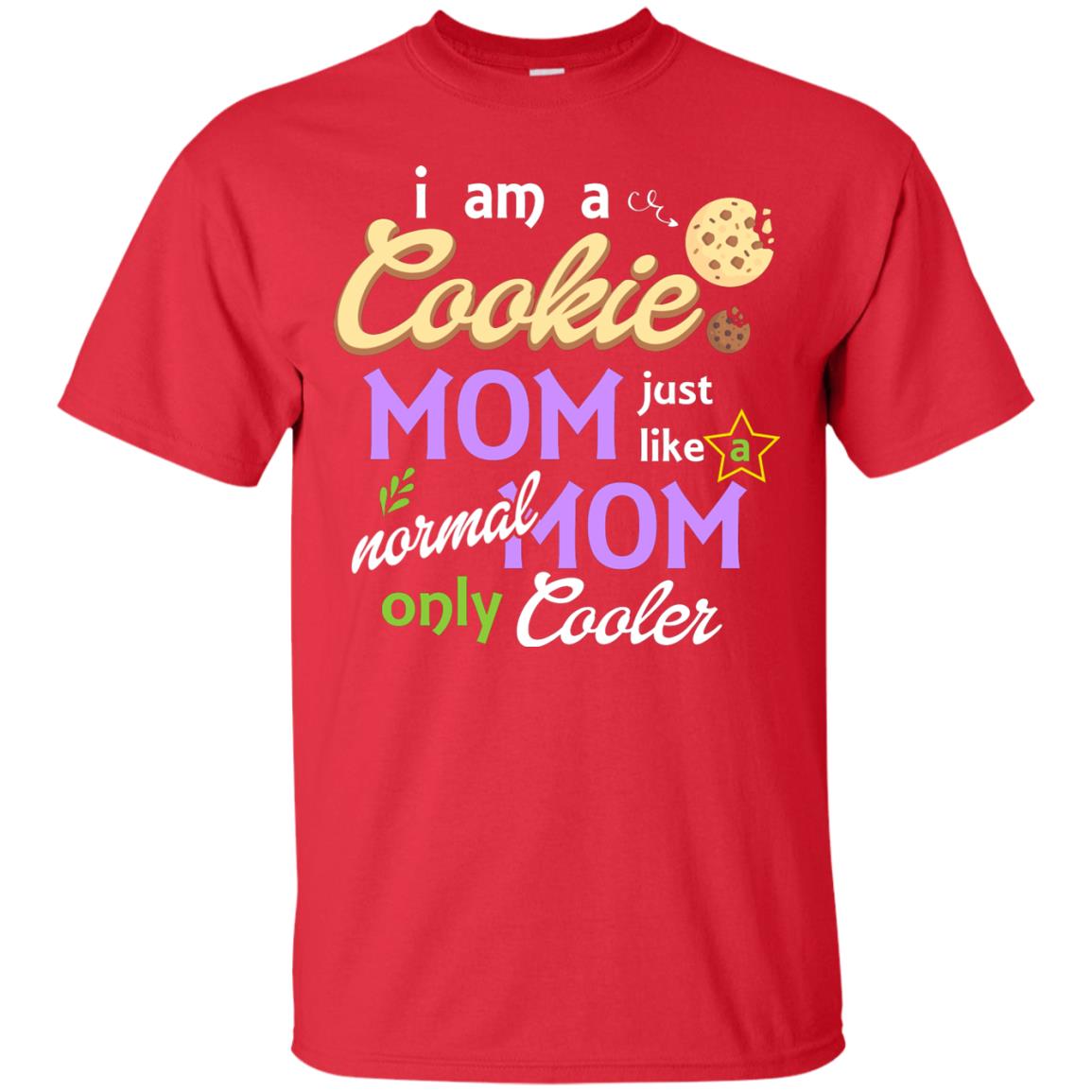 Mommy T-shirt I Am A Cookie Mom Just Like A Normal Mom Only Cooler Red