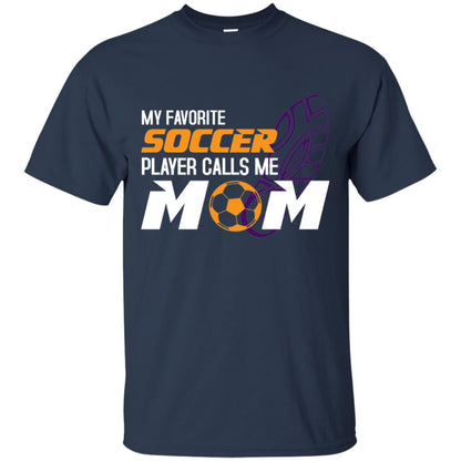 My Favorite Soccer Player Calls Me Mom Soccer Mom T-shirt Navy