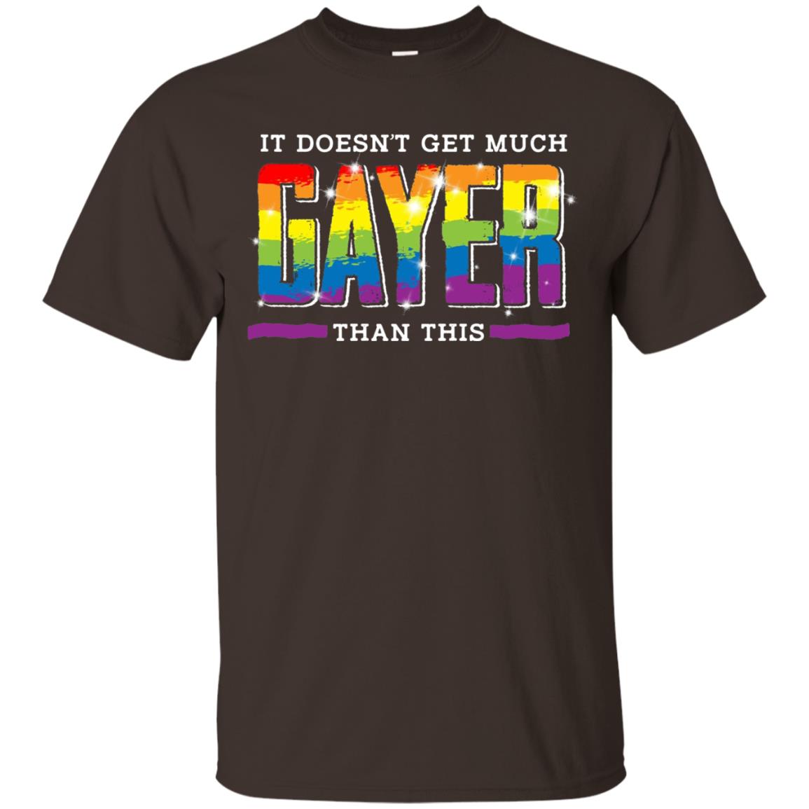 It Doesnt Get Much Gayer Than This T-shirt Dark Chocolate