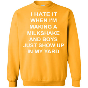I Hate It When Im Making A Milkshake And Boys Just Show Up In My Yard