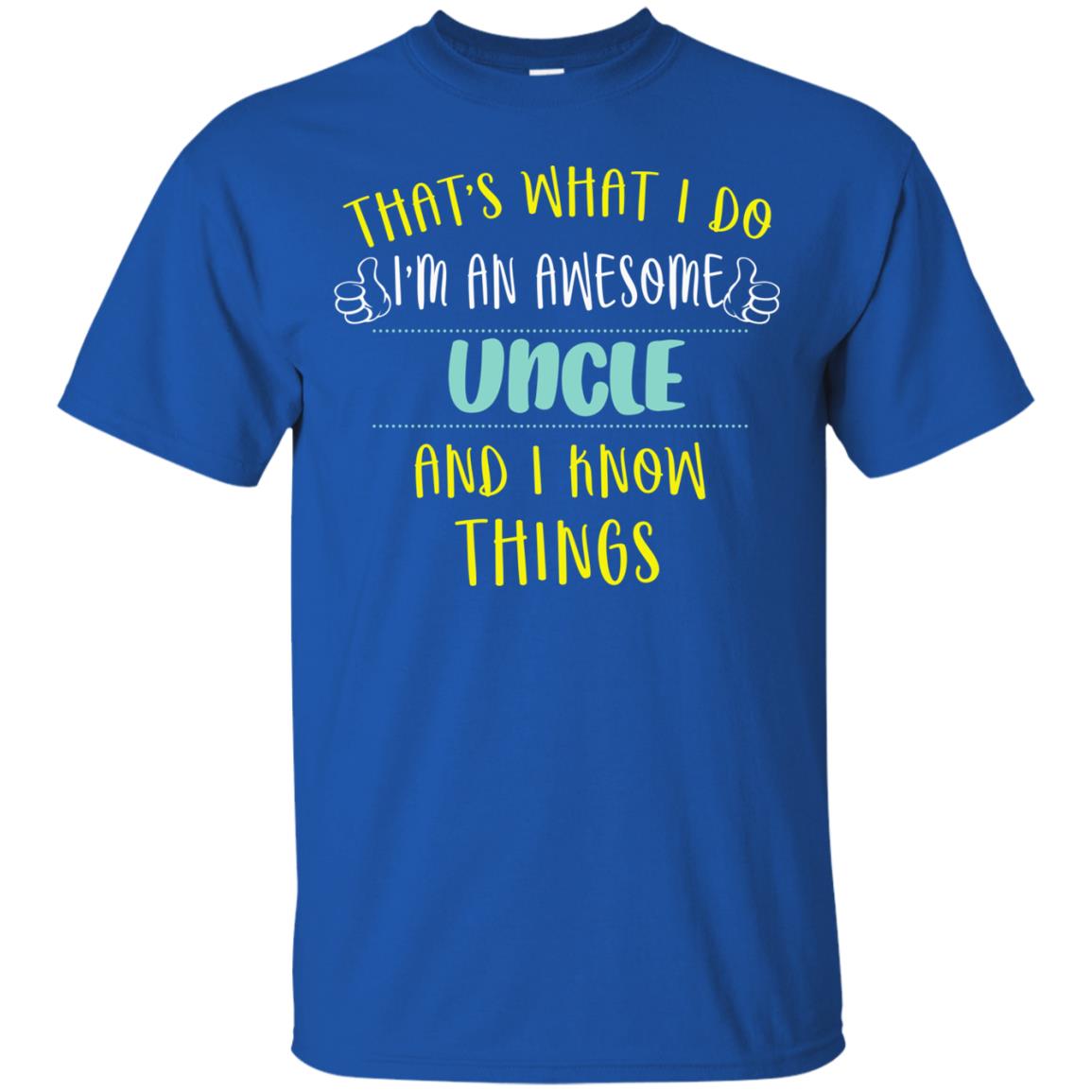That's What I Do I'm An Awesome Uncle And I Know Things Uncle Shirt Royal