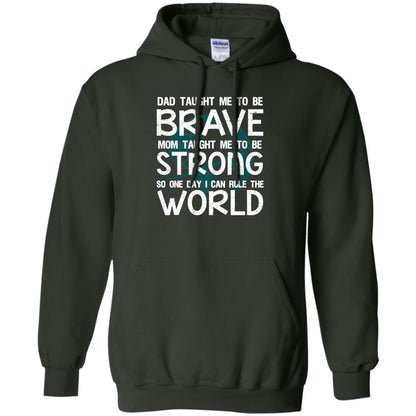 Dad Taught Me To Be Brave Mom Taught Me To Be Strong Parents Pride Shirt Forest Green
