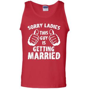 Sorry Ladies This Guy Is Getting Married T-shirt