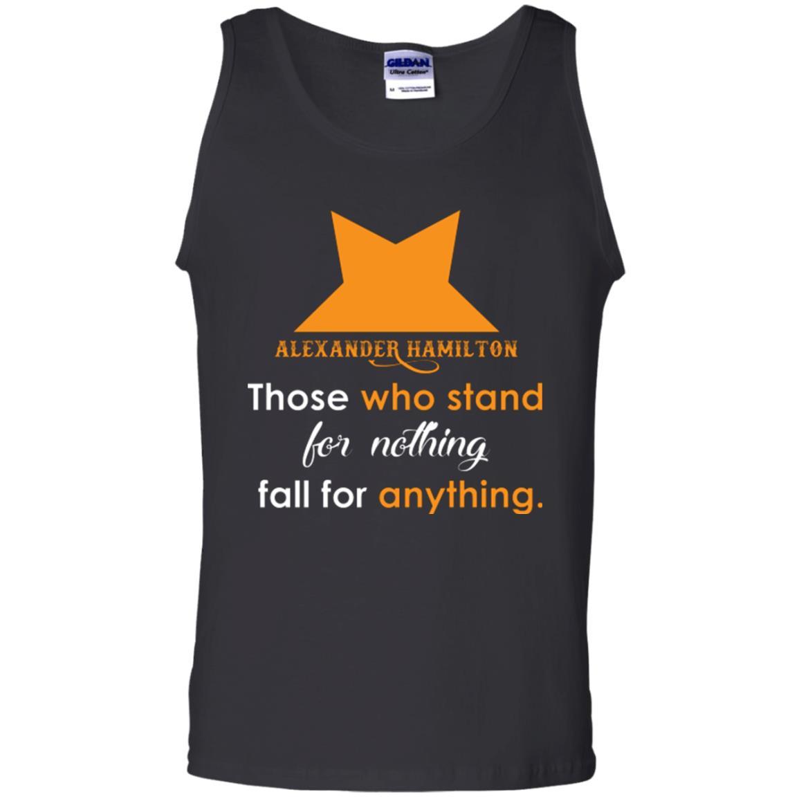 Alexander Hamilton T-shirt Alexander Hamilton Those Who Stand For Nothing Fall For Anything Black