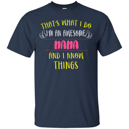 That's What I Do I'm An Awesome Nana And I Know Things Nana Shirt Navy