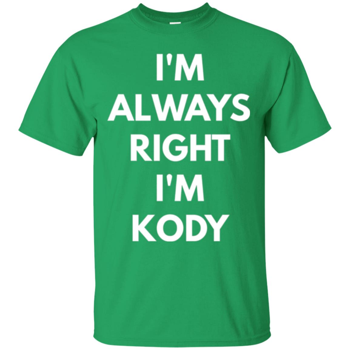 I_m Always Right I_m Kody T-shirt Irish Green