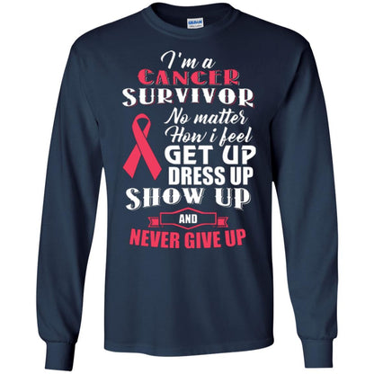 Cancer Awareness T-shirt I'm A Cancer Survivor No Matter How I Feel Get Up Dress Up Show Navy