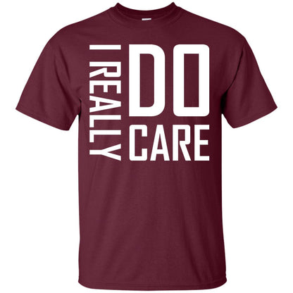 I Really Do Care Hot Saying 2018 Shirt Maroon