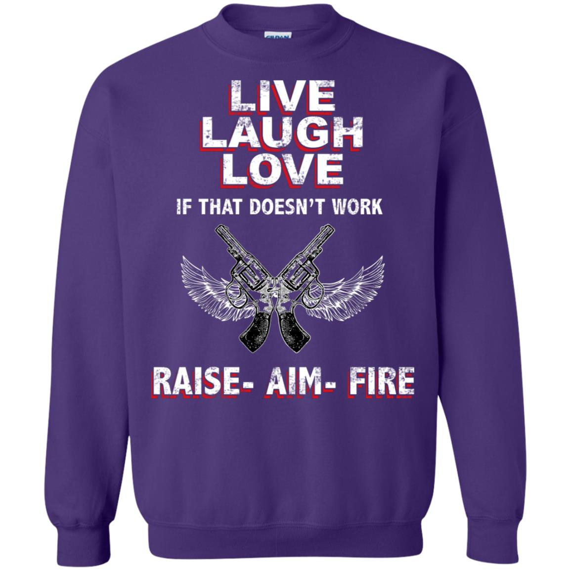 Live Laugh Love If That Doesnt Work Raise Aim Fire Shirt Purple