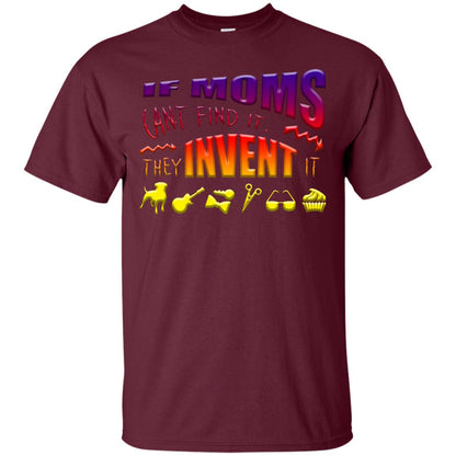 If Moms Can_t Find It They Invent It Shirt Maroon