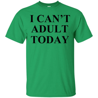 I Cant Adult Today Shirts Irish Green