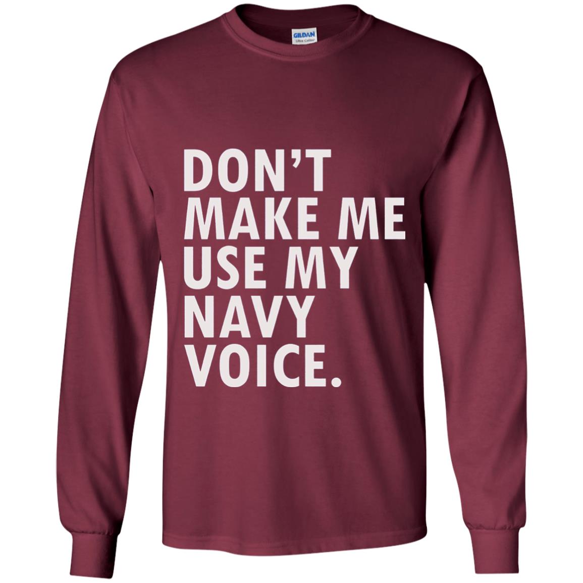Dont Make Me Use My Mavy Voice Military T-shirt Maroon