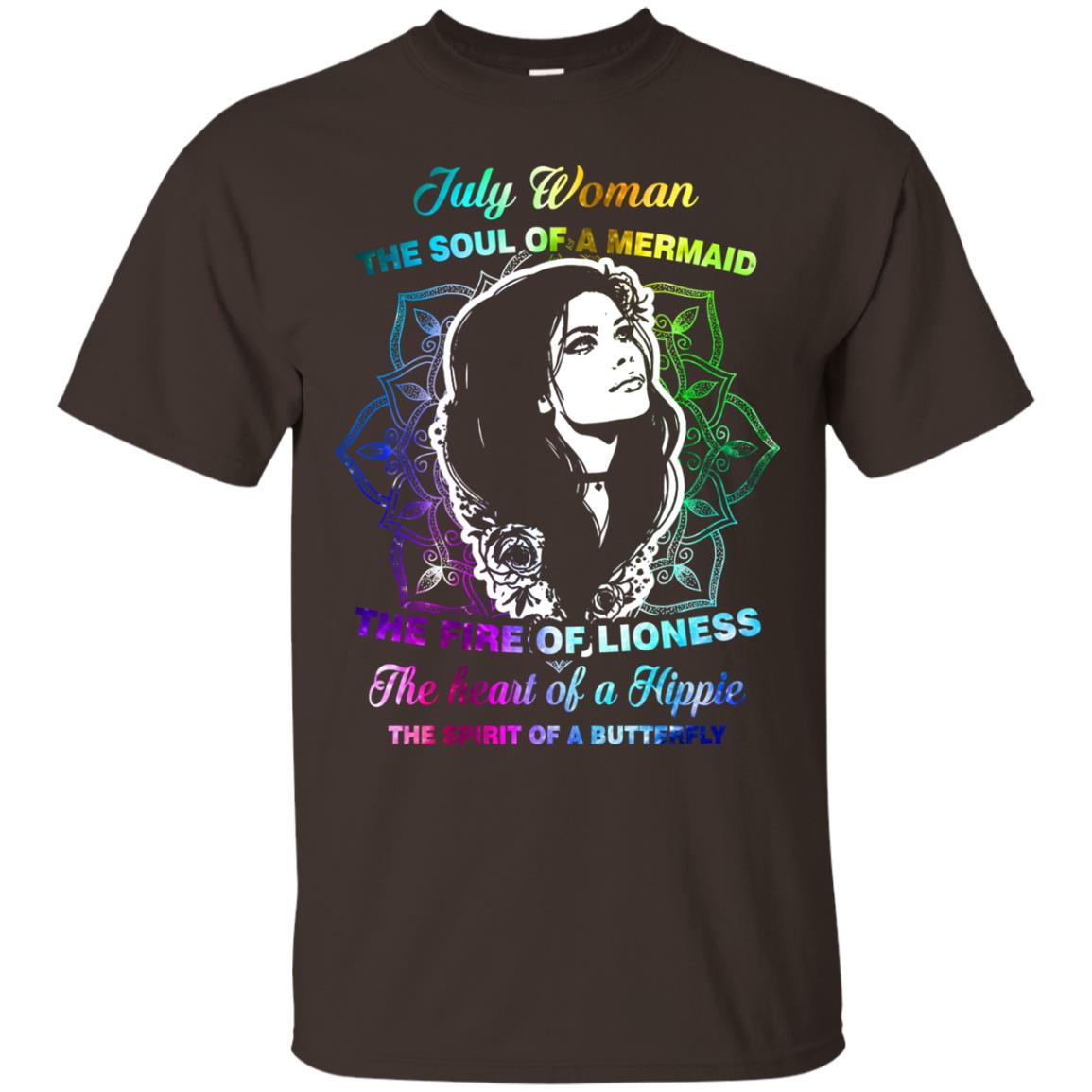 July Woman Shirt The Soul Of A Mermaid The Fire Of Lioness The Heart Of A Hippeie The Spirit Of A Butterfly Dark Chocolate