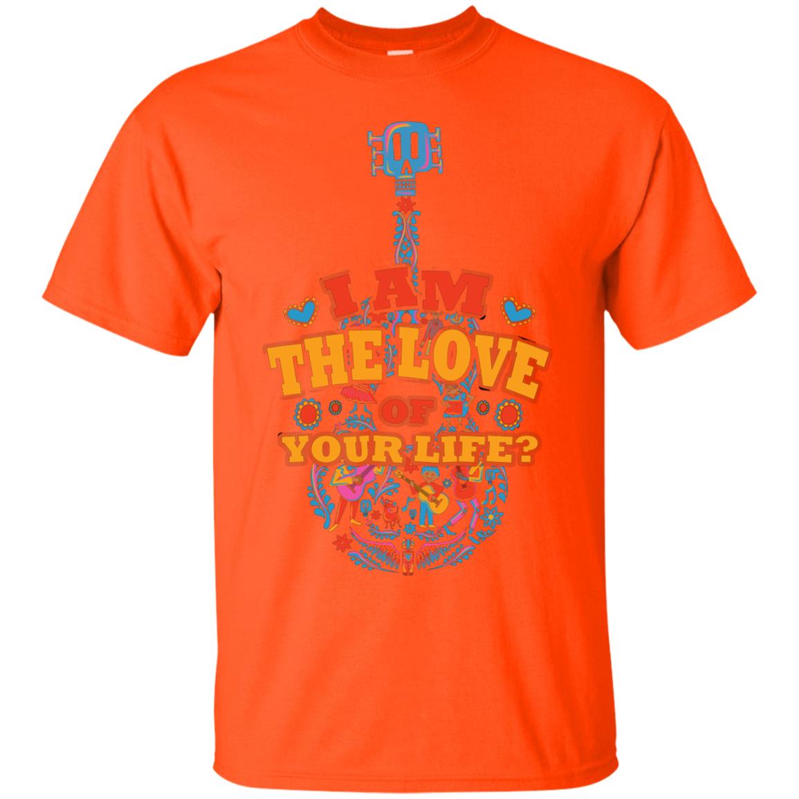 I Am The Love Of Your Life Cinco De Mayo Shirt Orange