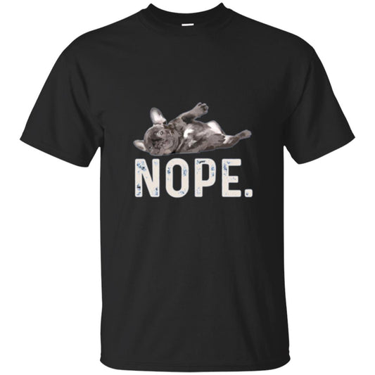 Dog Lover T-shirt Nope Lazy French Bulldog Black