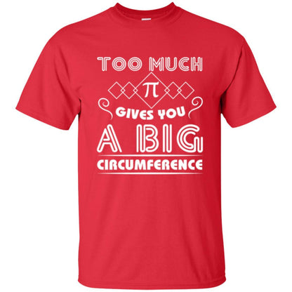 Math Science T-shirt Too Much Pi Gives You A Big Circumference Red