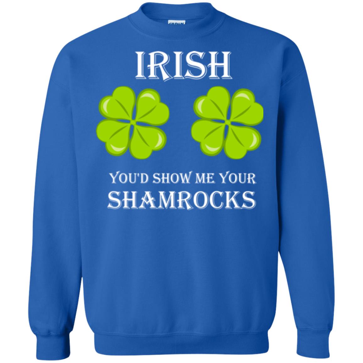 Saint Patrick's Day T-shirt Irish You'd Show Me Your Shamrocks Royal