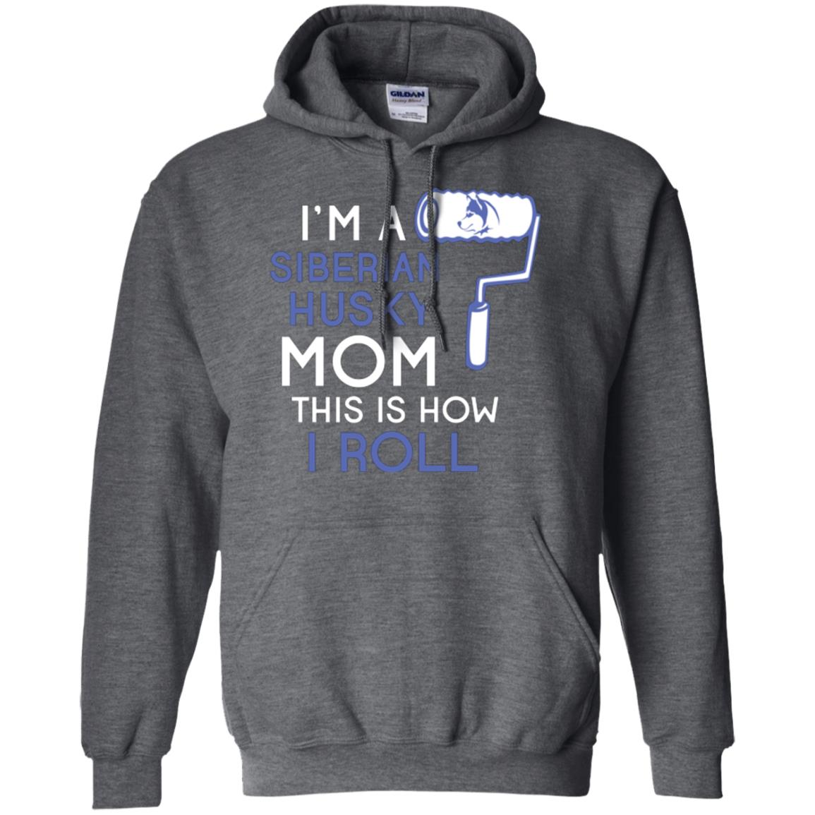 Siberian Husky Lover T-shirt I’m A Siberian Husky Mom This Is How I Roll Dark Heather