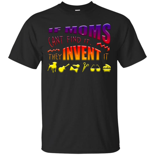 If Moms Can_t Find It They Invent It Shirt Black