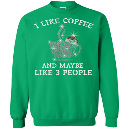 I Like Coffee And Maybe Like 3 People Best Quote Tshirt For Coffee Lovers Irish Green