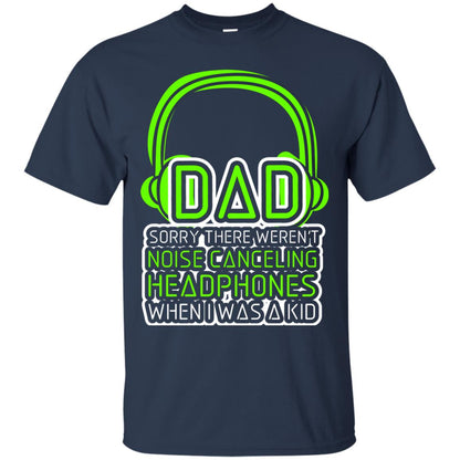 Dad Sorry There Weren_t Noise Canceling Headphones When I Was A Kid Navy