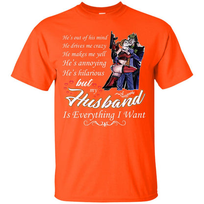 He Is Out Of His Mind He Drives Me Crazy He Makes Me Yell He’s Annoying He’s Hilarious But My Husband Is Everything I Want Orange