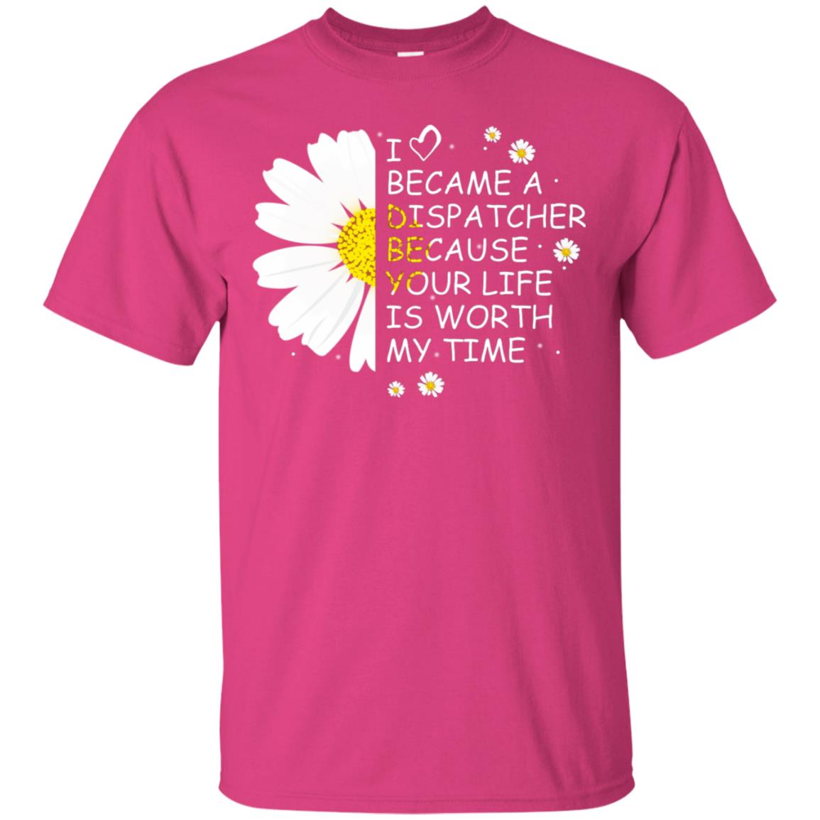 I Became A Dispatcher Because Your Life Is Worth My Life Shirt Heliconia