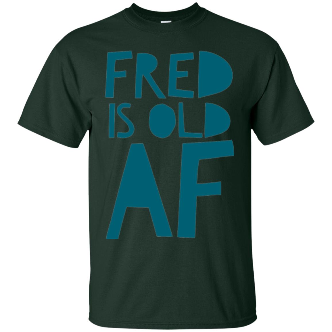 Fred Is Old Af T-shirt Forest Green