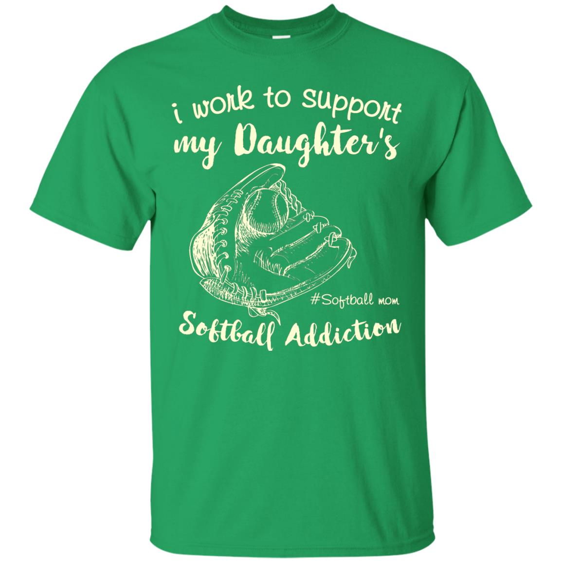I Work To Support My Daughter_s Softball Addiction Mommy Shirt Irish Green