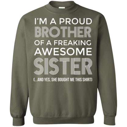 Brother T-shirt I_m A Proud Brother Of Freaking Awesome Sister And Yes She Bought Me This Shirt Military Green