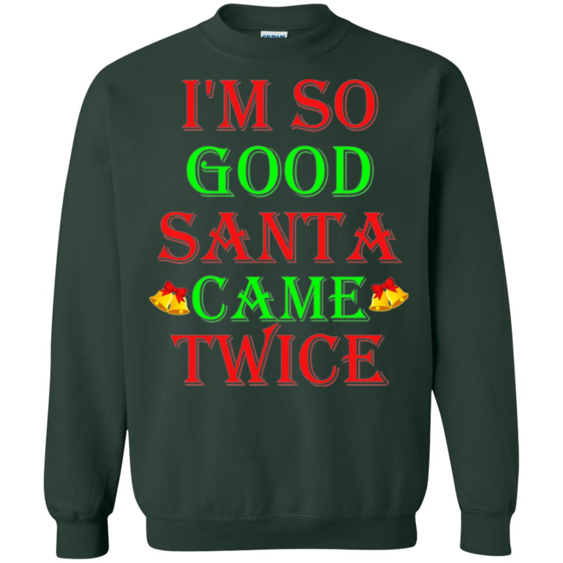 Christmas T-shirt I_m So Good Santa Came Twice Forest Green