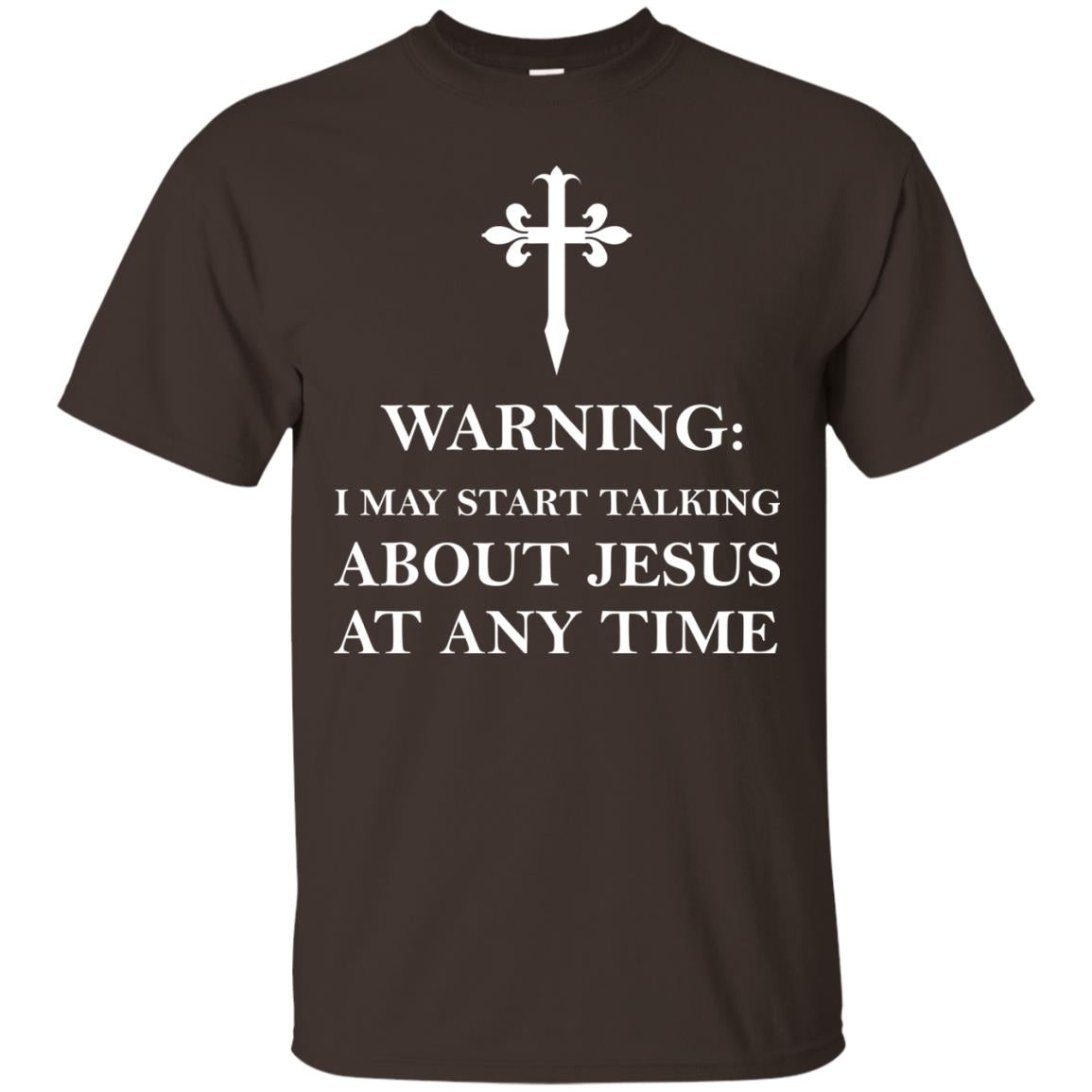 Warning I May Start Talking About Jesus At Any Time Christian T-shirt Dark Chocolate