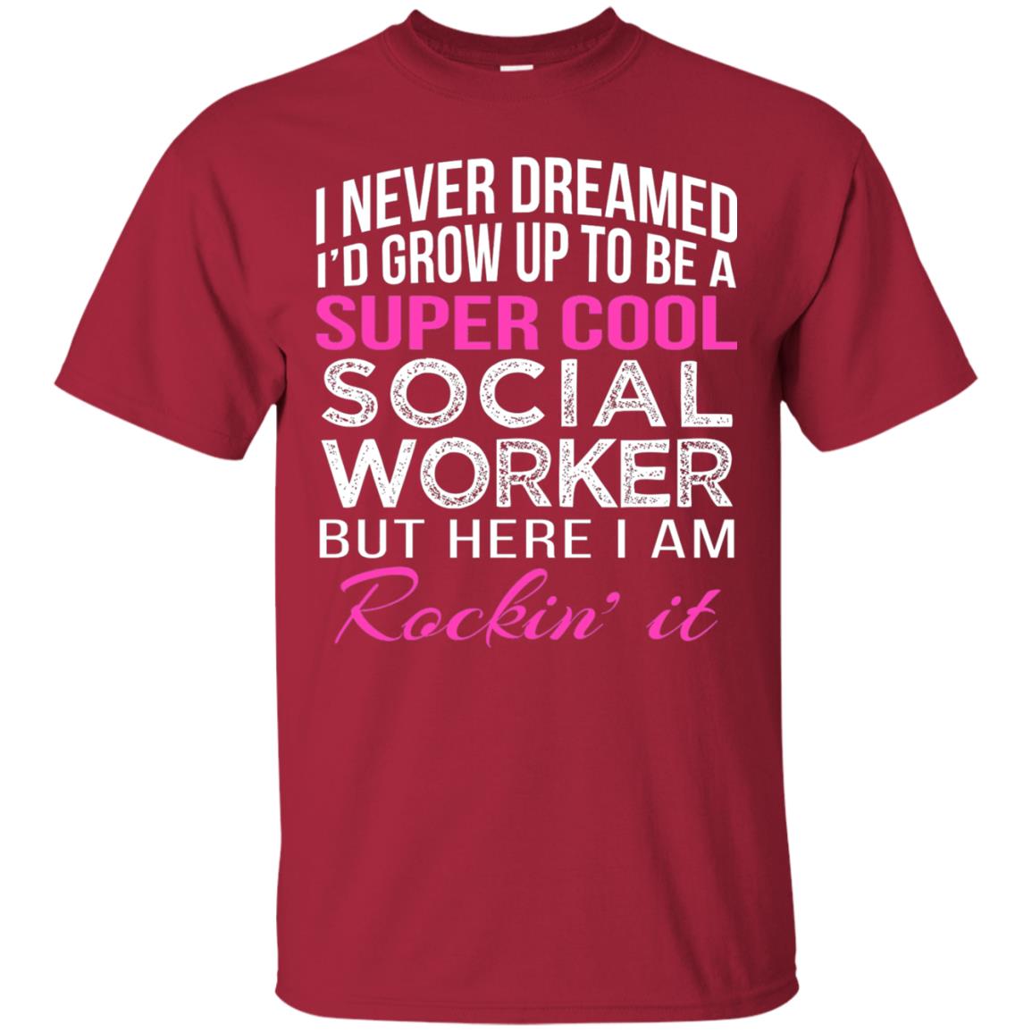 I Never Dreamed Id Grow Up To Be A Social Worker T-shirt Cardinal