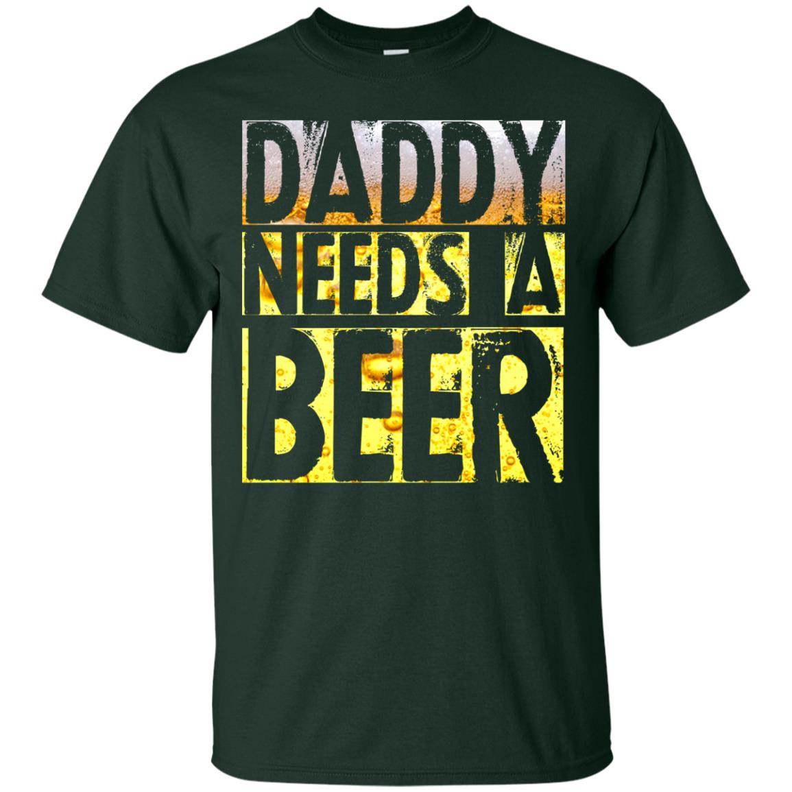 Daddy Needs A Beer Shirt For Dad Loves Beer Forest
