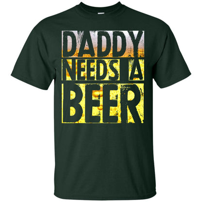 Daddy Needs A Beer Shirt For Dad Loves Beer Forest