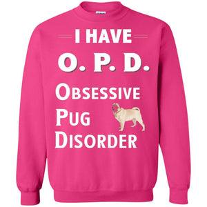 Dog Lovers T-shirt I Have Opd Obsessive Pug Disorder