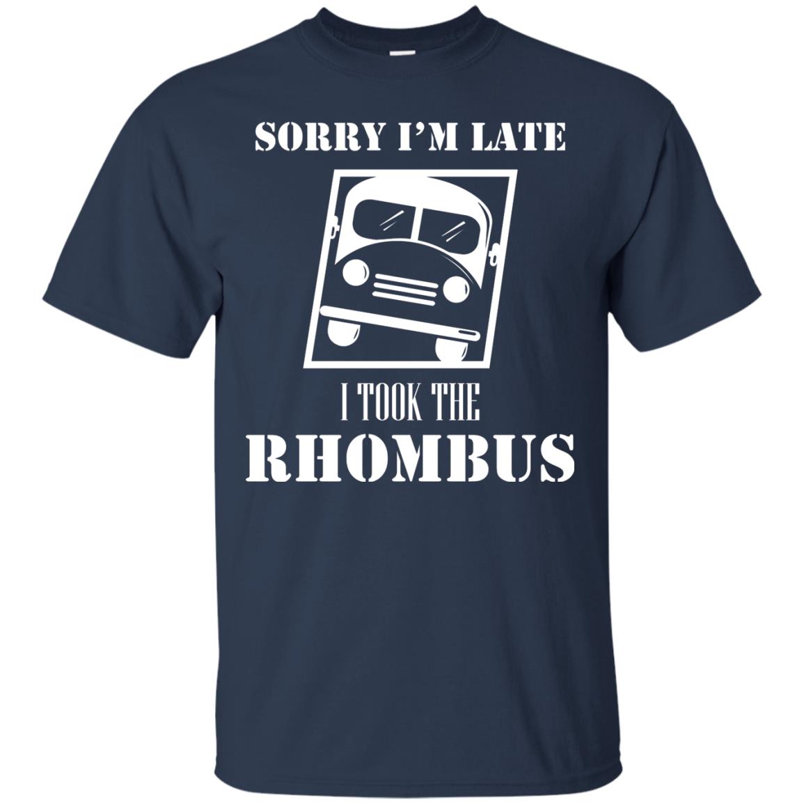 Sorry I’m Late I Took The Rhombus Funny Saying T-shirt Navy
