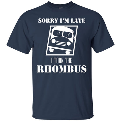 Sorry I’m Late I Took The Rhombus Funny Saying T-shirt Navy