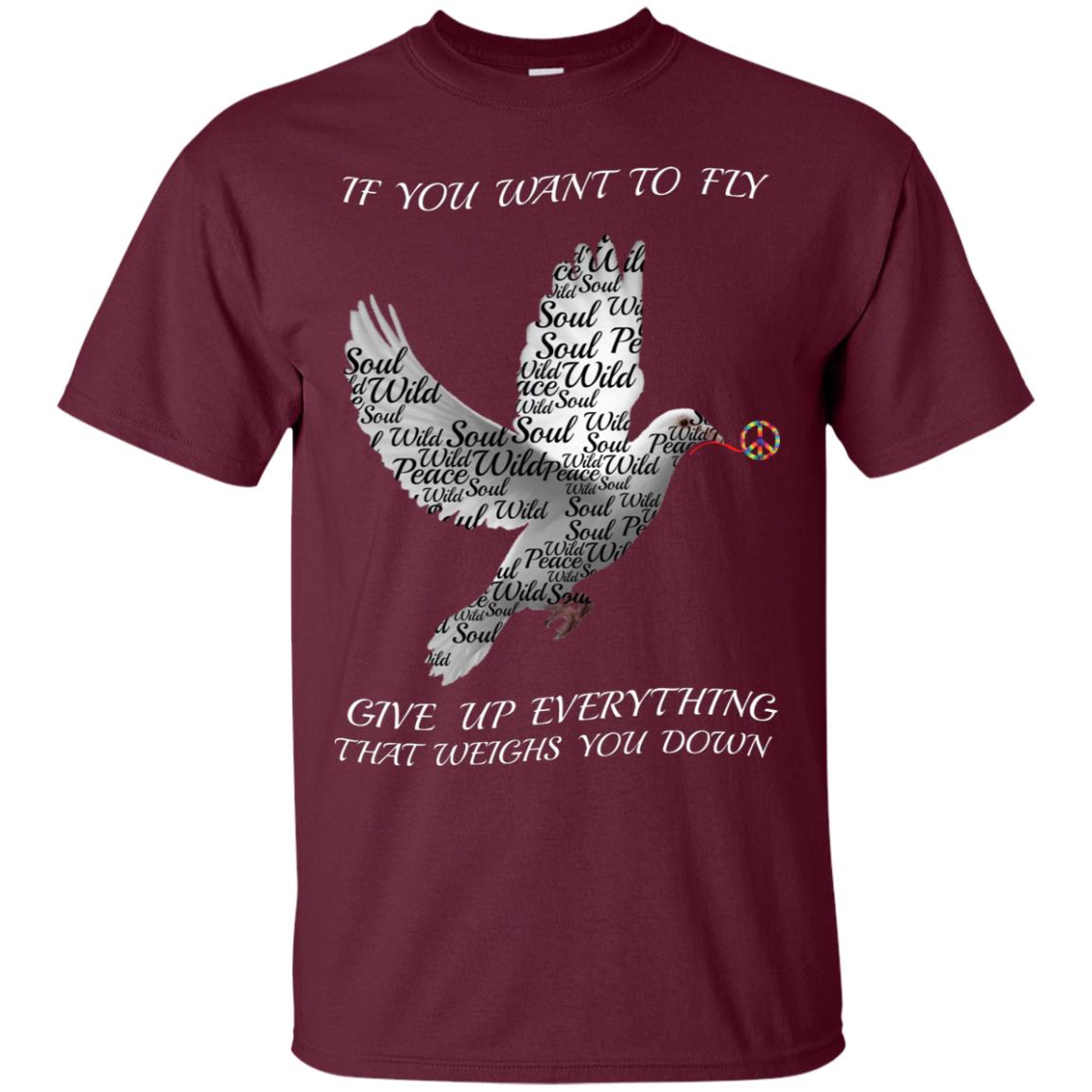 If You Want To Fly Give Up Everything That Weighs You Down Peace Sign Shirt Maroon