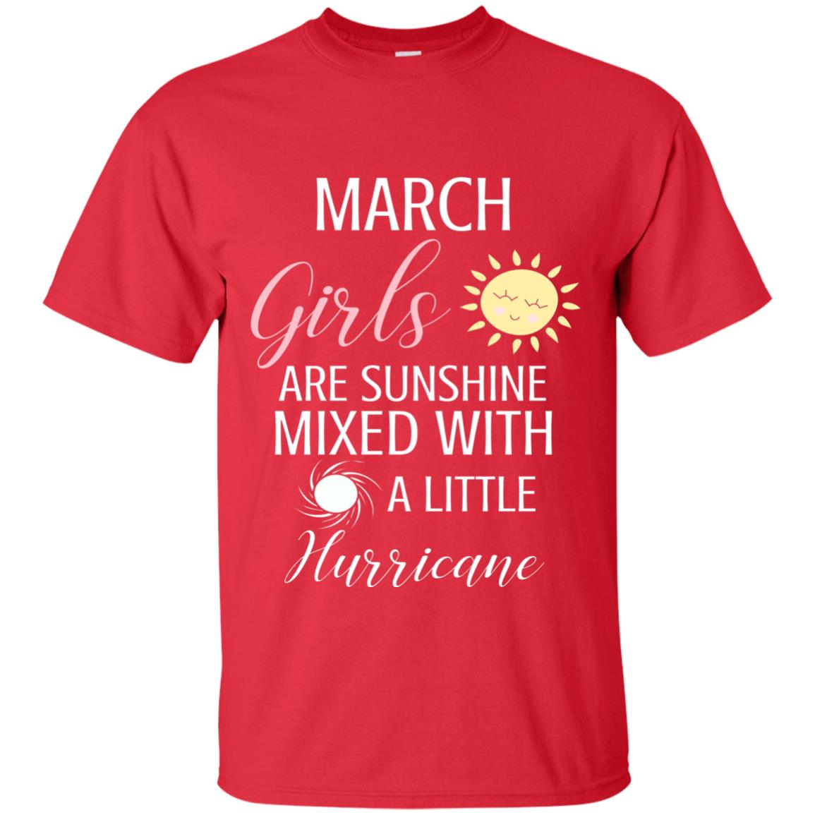 March Girls Are Sunshine Mixed With A Little Hurricane T-shirt Red