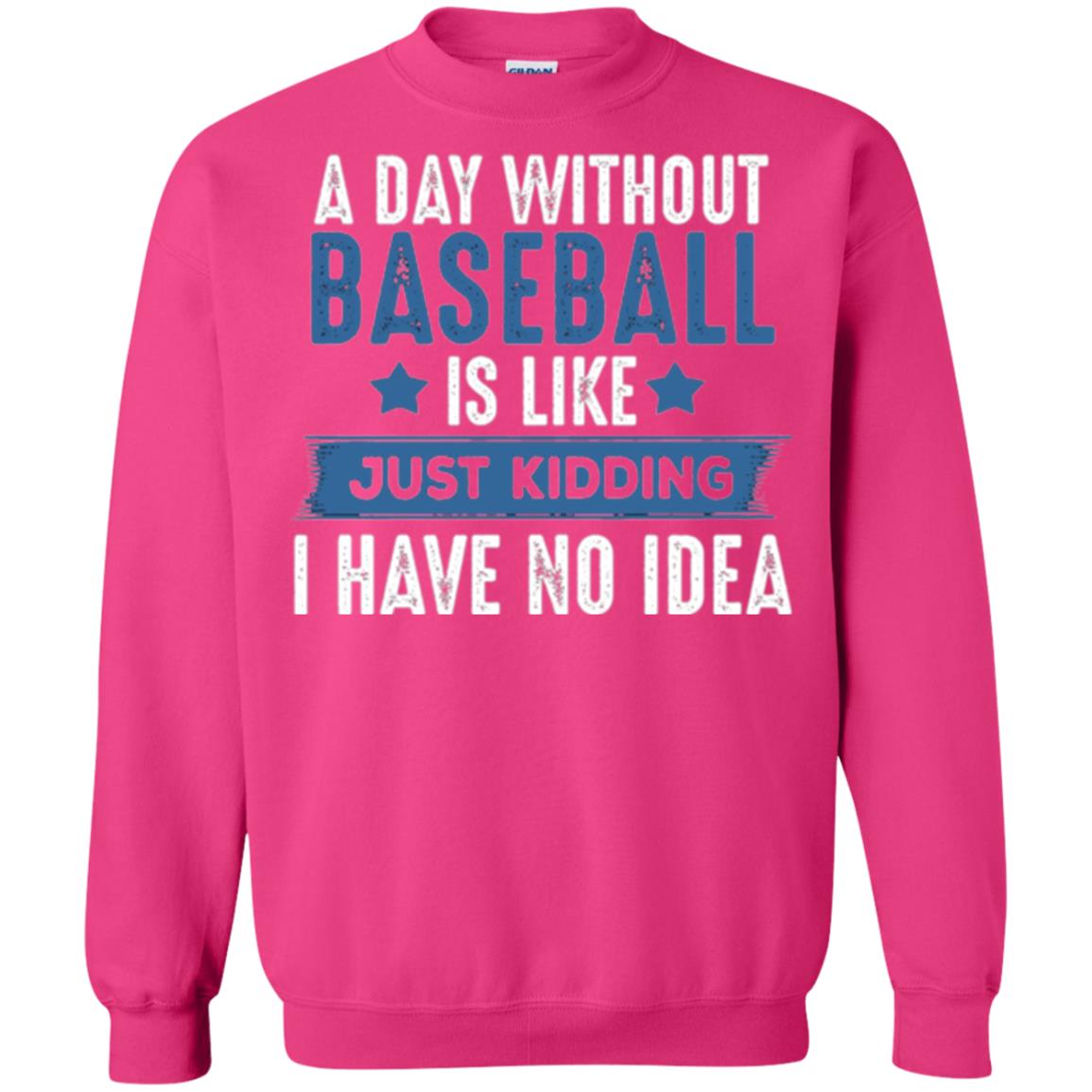 Baseball Lovers T-shirt A Day Without Baseball Is Like Just Kidding Heliconia