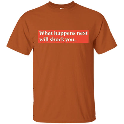 What Happens Next Will Shock You Shirt Texas Orange