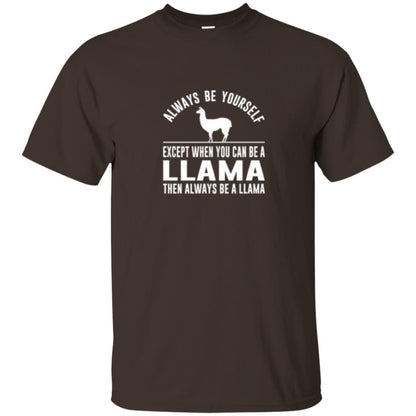 Llama T-shirt Always Be Yourself - Except When You Can Be A Llama Dark Chocolate