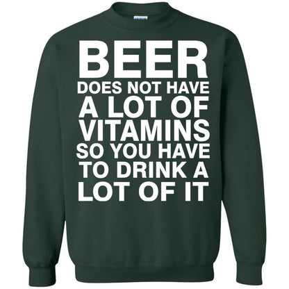 Beer Does Not Have A Lot Of Vitamins So You Have To Drink A Lot Of It Shirt Forest Green